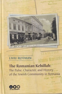 Liviu Rotman - The Romanian Kehillah: The Pulse, Character, and History of the Jewish Community in Romania
