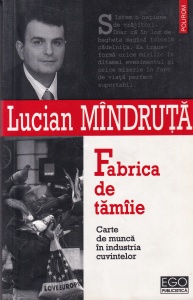 Lucian Mindruta - Fabrica de tamaie. Carte de munca in industria cuvintelor
