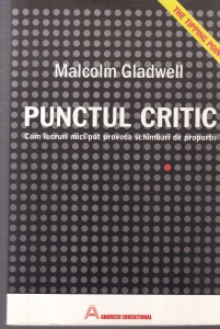 Malcolm Gladwell - Punctul critic. Cum lucruri mici pot provoca schimbari de proportii
