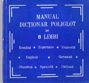 Manual dictionar poliglot in 8 limbi: Romana, Esperanto, Franceza, Engleza, Germana, Olandeza, Spaniola, Italiana