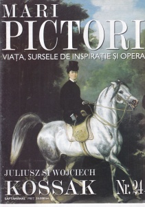 Mari pictori. Viata, sursele de inspiratie si opera. Juliusz si Wojciech Kossak, nr. 24