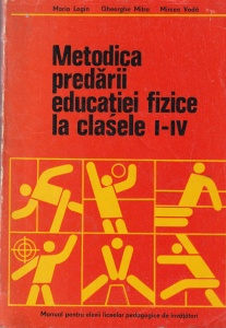 Maria Login, Gheorghe Mitra, Mircea Voda - Metodica predarii educatiei fizice la clasele I-IV. Manual pentru elevii liceelor pedagogice de invatatori