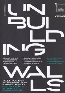 Marianne Birthler, Lars Kruckeberg, Wolfram Putz, Thomas Willemeit - Unbuilding Walls