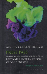 Marius Constantinescu - Press pass. Interviuri si insemnari de jurnal de la Festivalul International George Enescu. Editiile 2011 si 2013