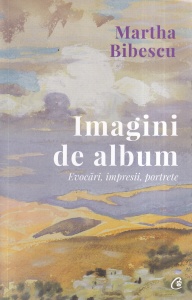 Martha Bibescu - Imagini de album. Evocari, impresii, portrete