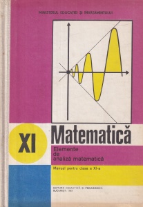 Matematica. Elemente de analiza matematica.(1987) Manual pentru clasa a XI-a - Gh. Gussi, O. Stanasila, T. Stoica