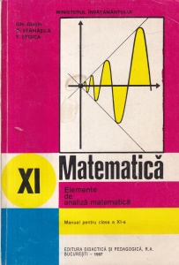Matematica. Elemente de analiza matematica.(1997) Manual pentru clasa a XI-a - Gh. Gussi, O. Stanasila, T. Stoica