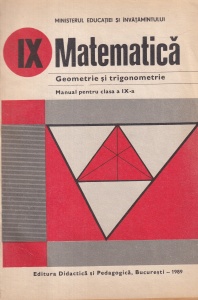 Matematica. Geometrie si trigonometrie. Manual pentru clasa a IX-a (1989) - Augustin Cota, Marta Rado, Mariana Radutiu, Florica Vornicescu