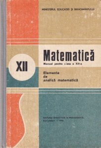 Matematica. Manual pentru clasa a XII-a. Elemente de analiza matematica (1990) - Nicu Boboc, Ion Colojoara
