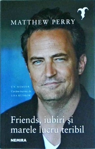 Matthew Perry - Friends, iubiri si marele lucru teribil