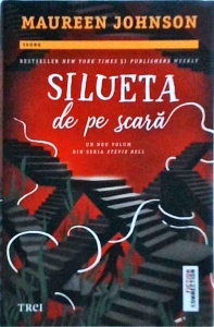 Maureen Johnson - Seria Stevie Bell, volumul 2: Silueta de pe scara