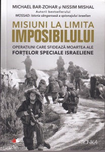 Michael Bar-Zohar, Nissim Mishal - Misiuni la limita imposibilului. Operatiuni care sfideaza moartea ale Fortelor Speciale Israeliene