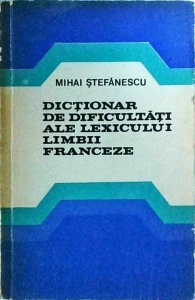 Mihai Stefanescu - Dictionar de dificultati ale lexicului limbii franceze