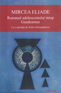 Mircea Eliade - Romanul adolescentului miop. Gaudeamus