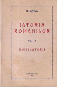 N. Iorga - Istoria Romanilor, volumul 9: Unificatorii (1938)
