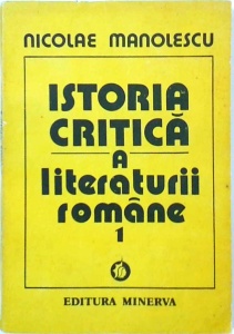 Nicolae Manolescu - Istoria critica a literaturii romane, volumul 1