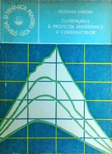 Octavian Manoiu - Cutremurele si protectia antiseismica a constructiilor