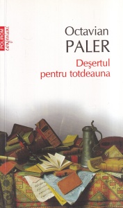 Octavian Paler - Desertul pentru totdeauna