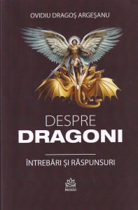 Ovidiu Dragoș Argeșanu - Despre dragoni. Intrebari si raspunsuri