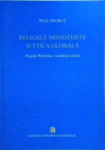Paul Negrut - Religiile monoteiste si etica globala. Projekt Weltethos: o analiza critica