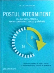 Petra Bracht - Postul intermitent. Cea mai simpla formula pentru longevitate, suplete si sanatate