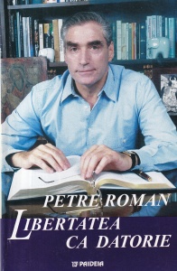 Petre Roman - Libertatea ca datorie
