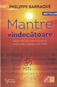 Philippe Barraque - Mantre vindecatoare. Peste 500 de mantre pentru a trata bolile corpului si ale mintii