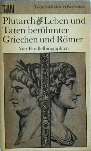 Plutarch - Leben und Taten beruhmter Griechen und Romer. Vier Parallelbiographien
