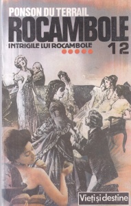 Ponson du Terrail - Rocambole, volumul 12: Intrigile lui Rocambole
