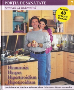 Portia de sanatate, volumul 7: Remedii la indemana. Hemoroizi, herpes, hipertiroidism, hipotiroidism