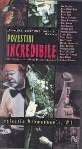 Povestiri incredibile 1(Colectia McSweeney's). O antologie editata de Michael Chabon