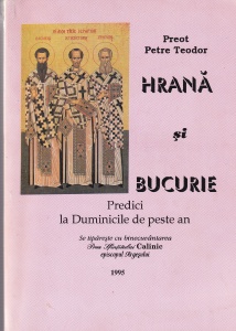 Preot Petre Teodor - Hrana si bucurie. Predici la Duminicile de peste an