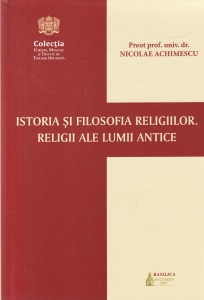 Preot prof. univ. dr. Nicolae Achimescu - Istoria si filosofia religiilor. Religii ale lumii antice