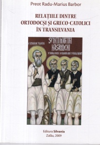 Preot Radu-Marius Barbor - Relatiile dintre ortodocsi si greco-catolici in Transilvania