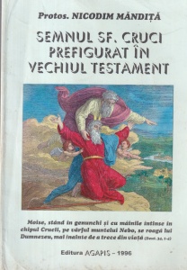 Protos. Nicodim Mandita - Semnul Sf. Cruci prefigurat in Vechiul Testament