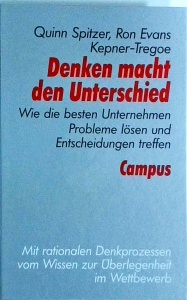 Quinn Spitzer, Ron Evans, Kepner Tregoe - Denken macht den Unterschied: Wie die besten Unternehmen Probleme lösen und Entscheidungen treffen