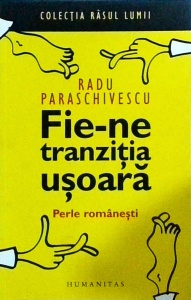 Radu Paraschivescu - Fie-ne tranzitia usoara. Perle Romanesti
