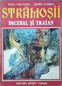 Radu Theodoru - Stramosii. Decebal si Traian