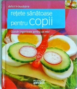 Retete sanatoase pentru copii. Gustari ingenioase pentru cei mici