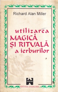 Richard Alan Miller - Utilizarea magica si rituala a ierburilor