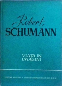 Richard Petzoldt - Robert Schumann. Viata in imagini