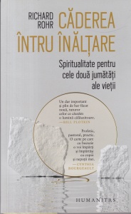 Richard Rohr - Caderea intru inaltare. Spiritualitate pentru cele doua jumatati ale vietii