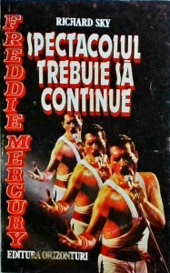 Richard Sky - Spectacolul trebuie sa continue. Freddie Mercury