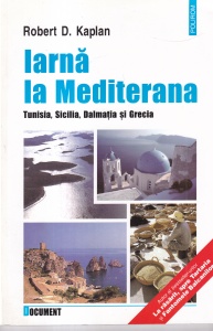 Robert D. Kaplan - Iarna la Mediterana. Tunisia, Sicilia, Dalmatia si Grecia
