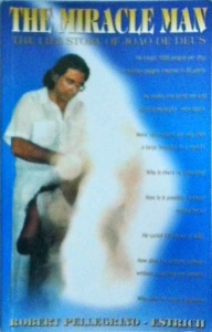 Robert Pellegrino Estrich - The Miracle Man. The Life Story of Joao de Deus