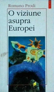 Romano Prodi - O viziune asupra Europei