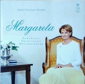 Sandra Gatejeanu Gheorghe - Margareta. Portretul Principesei Mostenitoare