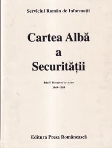 Serviciul Roman de Informatii - Cartea alba a Securitatii. Istorii literare si artistice 1969-1989