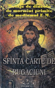 Sfanta carte de rugaciuni. Mesaje de dincolo de mormant primite de mediumul E.M.