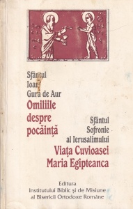 Sfantul Ioan Gura de Aur - Omiliile despre pocainta. Sfantul Sofronie al Ierusalimului - Viata cuvioasei Maria Egipteanca